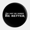 God Of War Do Not Be Sorry Be Better Pin Official God Of War Merch