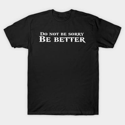 God Of War Do Not Be Sorry Be Better T-Shirt Official God Of War Merch