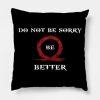 Do Not Be Sorry Be Better Throw Pillow Official God Of War Merch