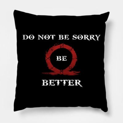 Do Not Be Sorry Be Better Throw Pillow Official God Of War Merch