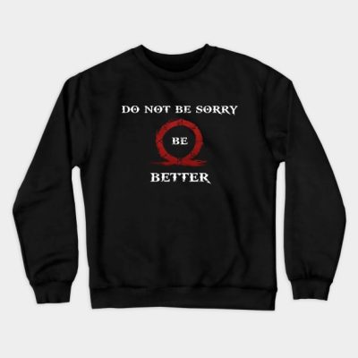 Do Not Be Sorry Be Better Crewneck Sweatshirt Official God Of War Merch